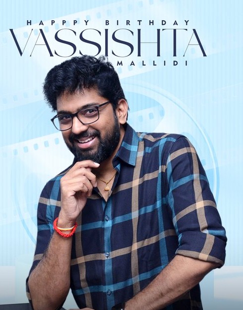 దర్శకుడు వశిష్టకు జన్మదిన శుభాకాంక్షలు.